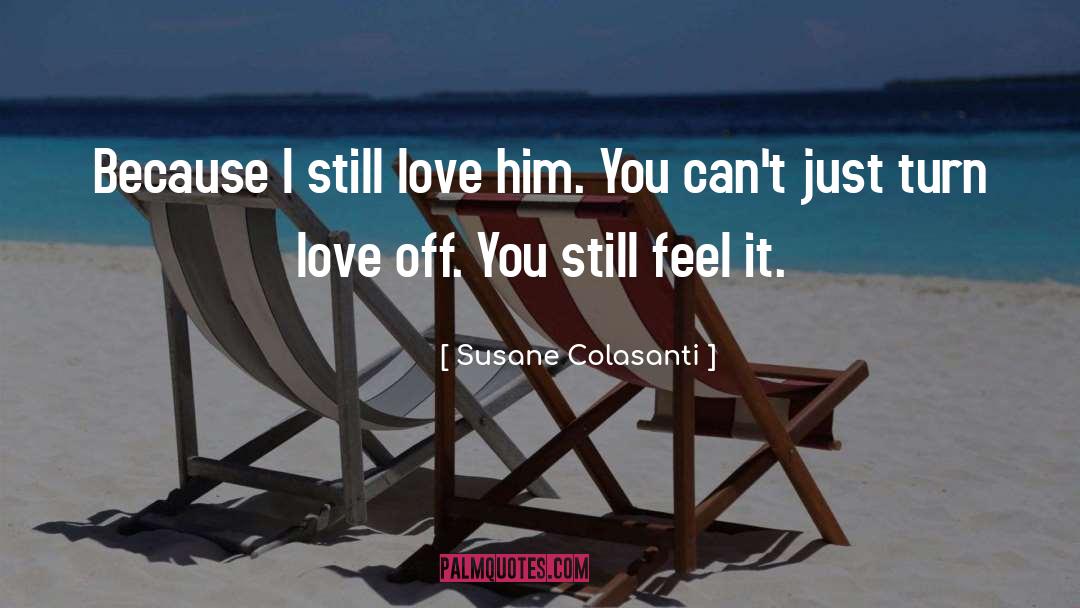 I Still Love Him quotes by Susane Colasanti