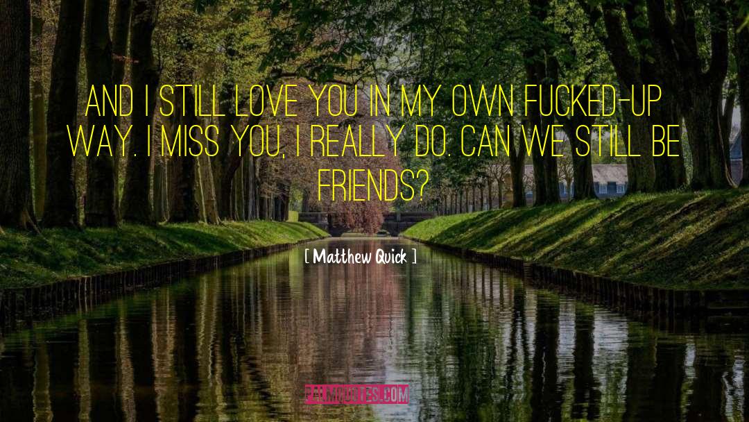 I Still Love You quotes by Matthew Quick