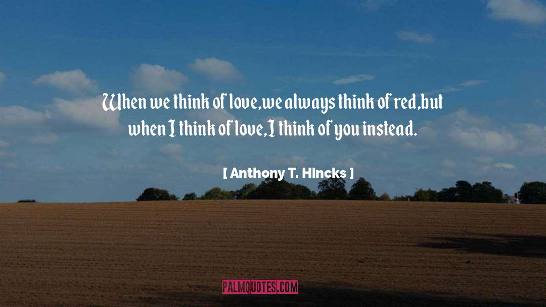 I Think Of You quotes by Anthony T. Hincks