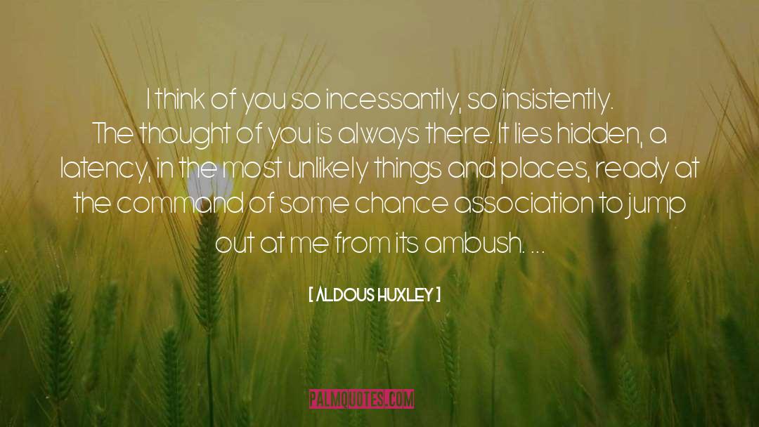 I Think Of You quotes by Aldous Huxley