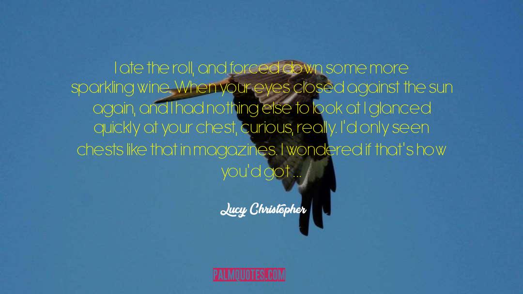 I Think You Re Gorgeous quotes by Lucy Christopher