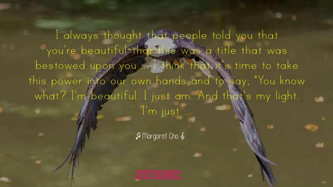 I Think You Re Gorgeous quotes by Margaret Cho