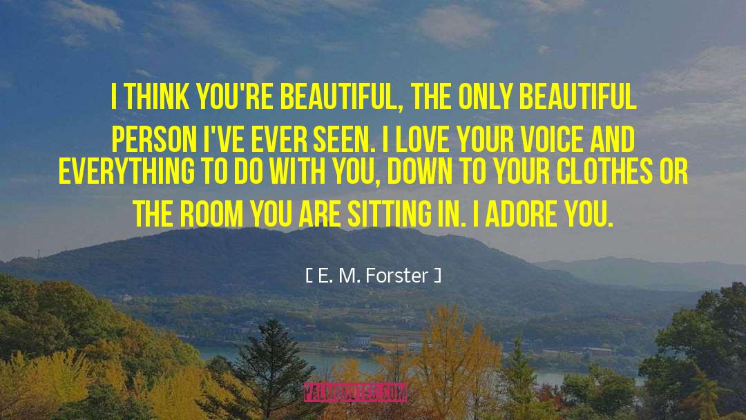 I Think You Re Gorgeous quotes by E. M. Forster