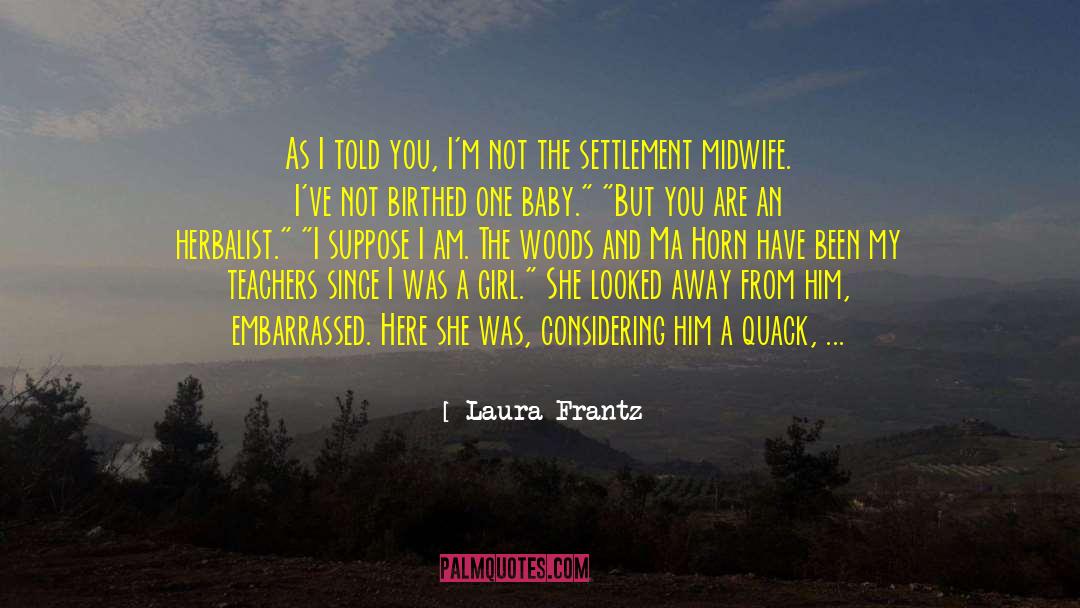 I Told You So quotes by Laura Frantz