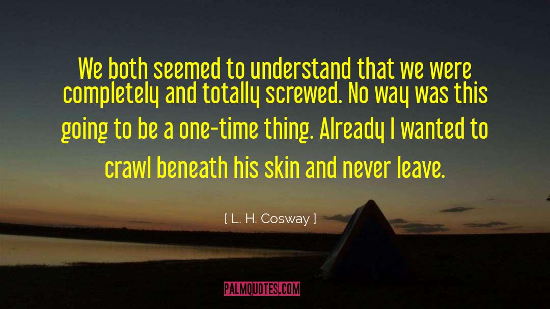 I Totally Understand quotes by L. H. Cosway