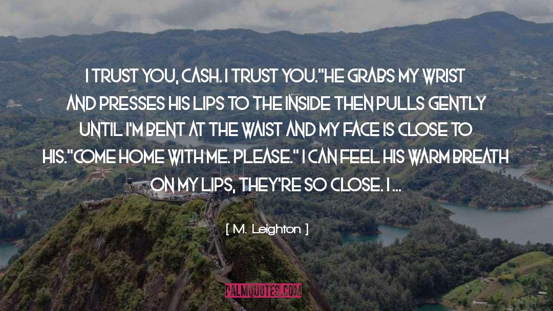 I Trust You quotes by M. Leighton