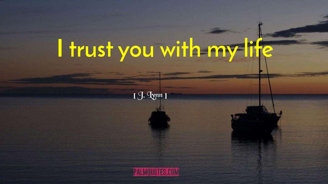 I Trust You quotes by J. Lynn