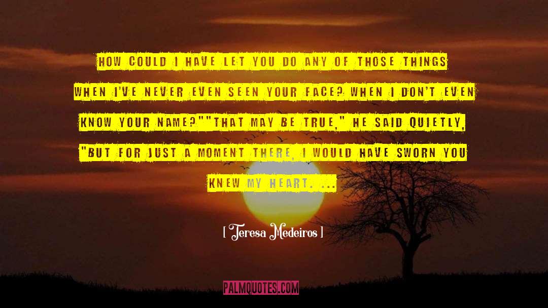 I Ve Never Even Seen You Fall quotes by Teresa Medeiros