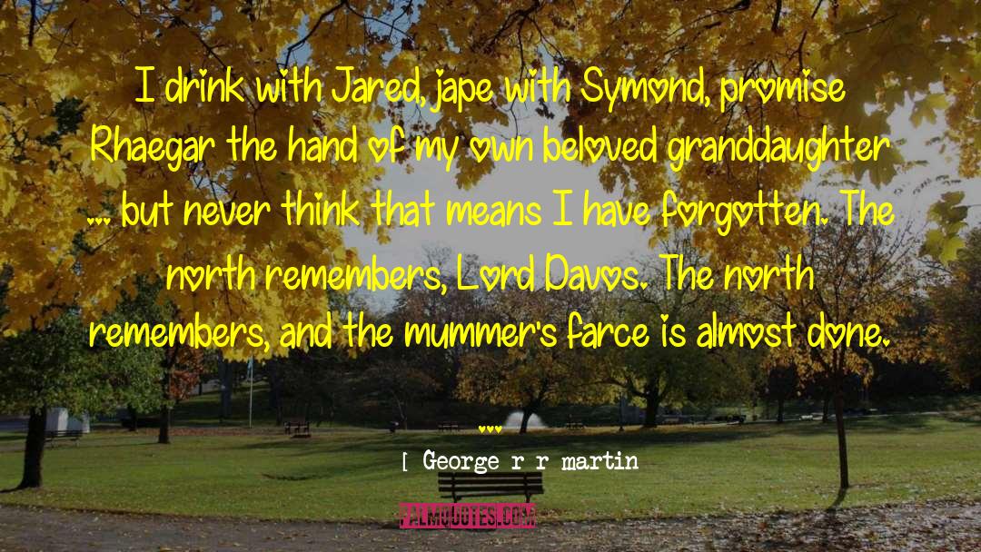 I Ve Never Forgotten quotes by George R R Martin