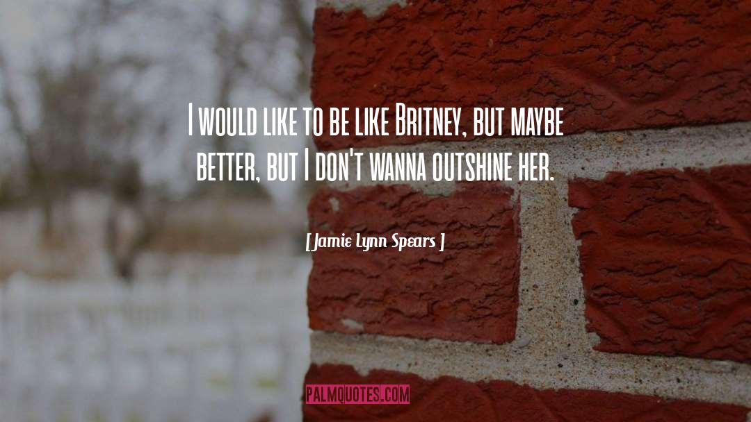 I Wanna Alone quotes by Jamie Lynn Spears