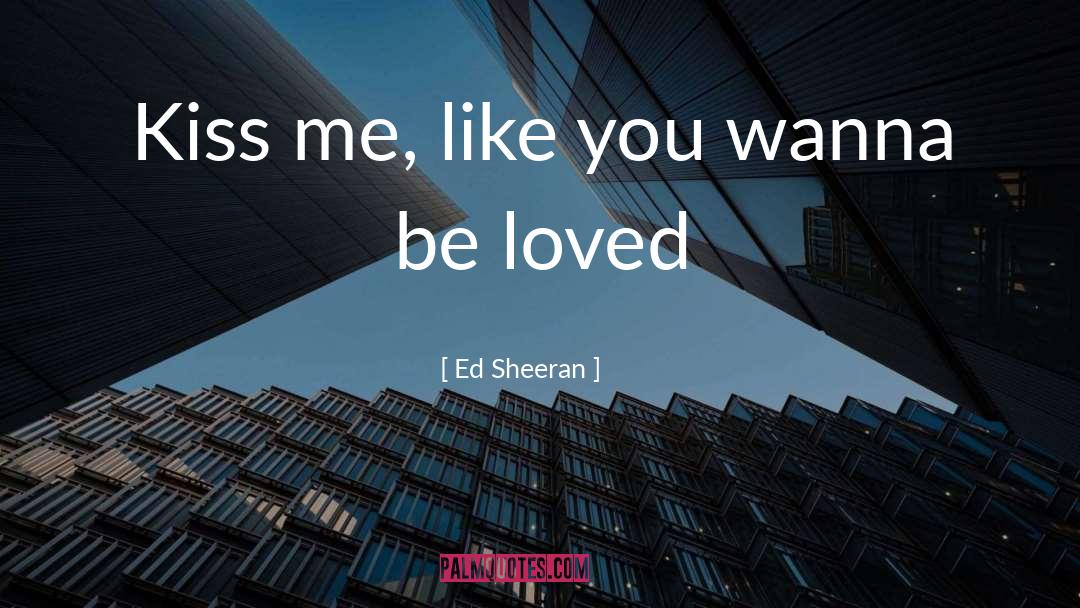 I Wanna Kiss You In The Rain quotes by Ed Sheeran
