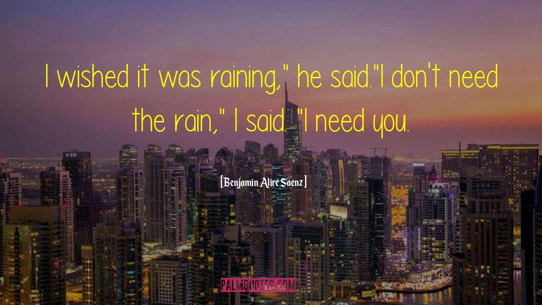I Wanna Kiss You In The Rain quotes by Benjamin Alire Saenz