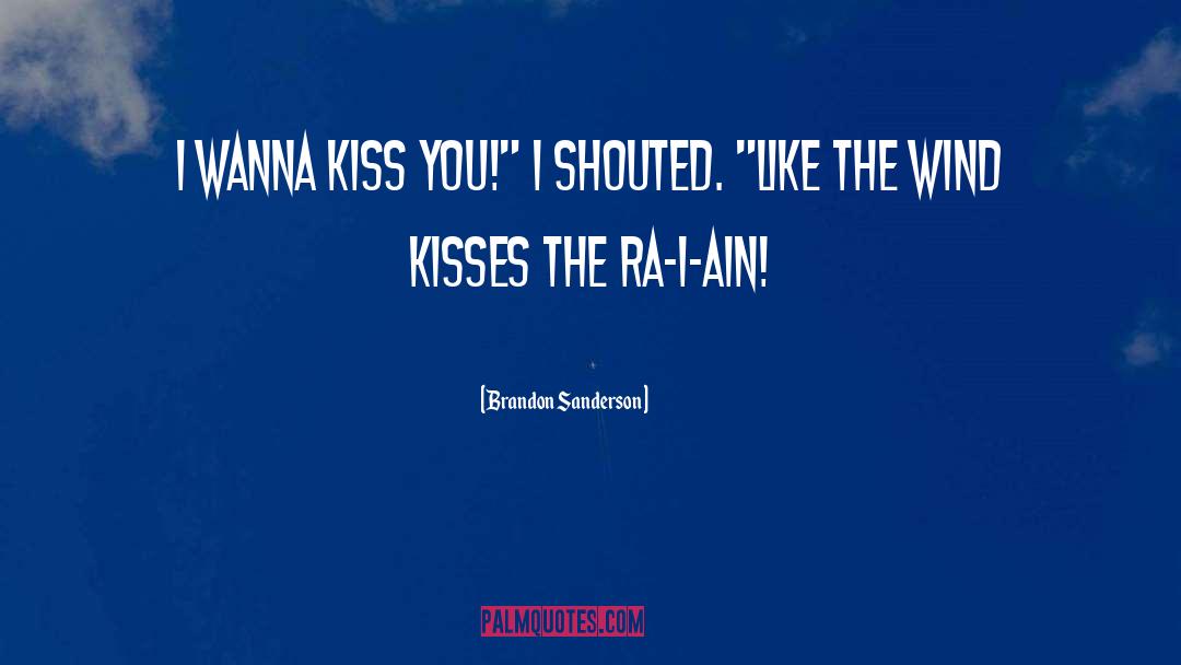 I Wanna Kiss You In The Rain quotes by Brandon Sanderson