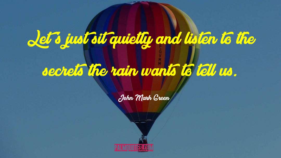I Wanna Kiss You In The Rain quotes by John Mark Green