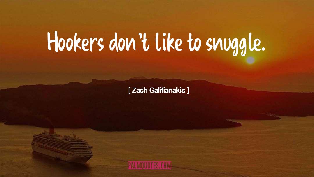 I Wanna Snuggle quotes by Zach Galifianakis