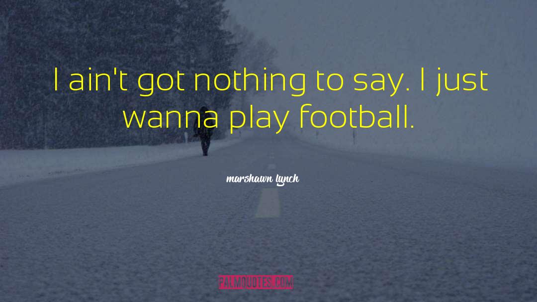 I Wanna Snuggle quotes by Marshawn Lynch