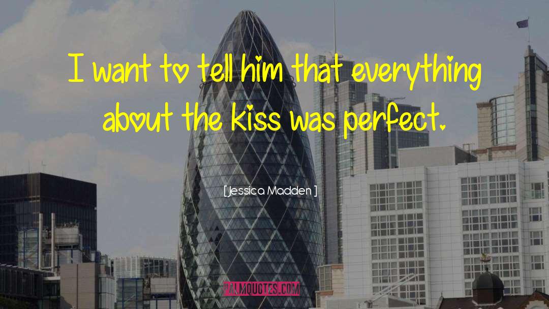 I Want Him To Kiss Me quotes by Jessica Madden