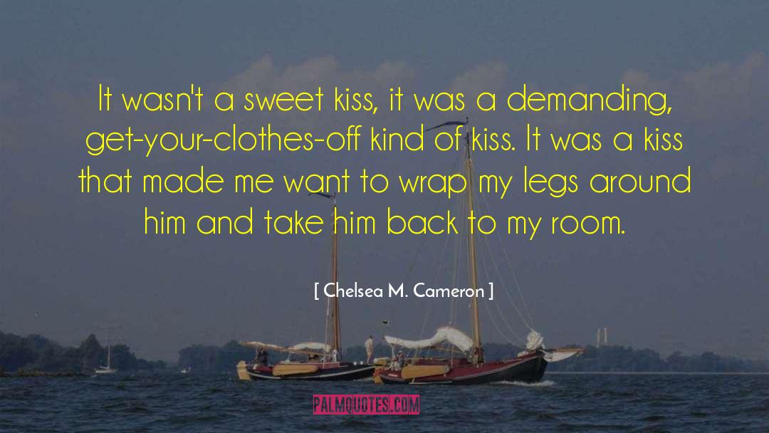 I Want Him To Kiss Me quotes by Chelsea M. Cameron