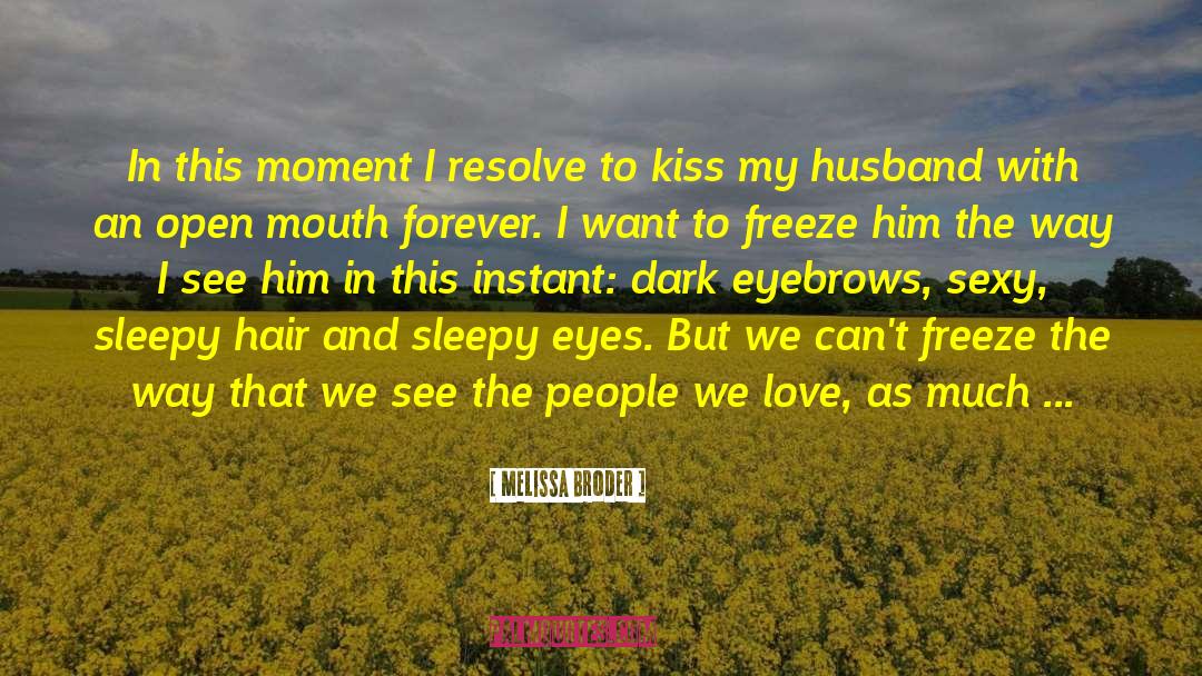 I Want Him To Kiss Me quotes by Melissa Broder