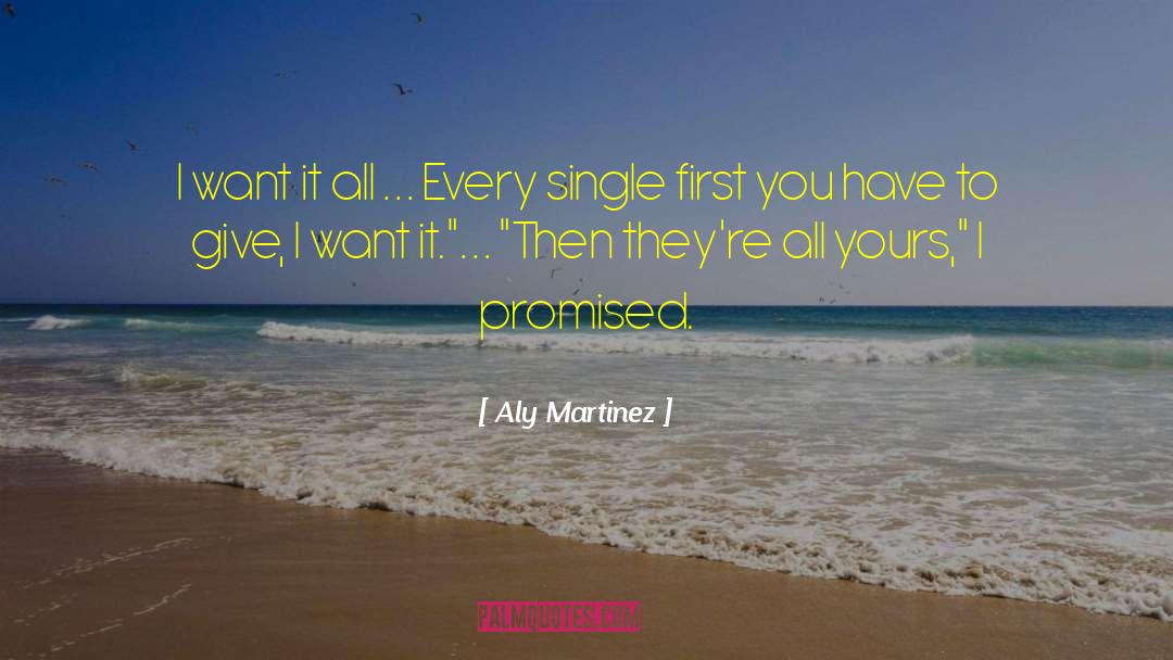 I Want It All quotes by Aly Martinez