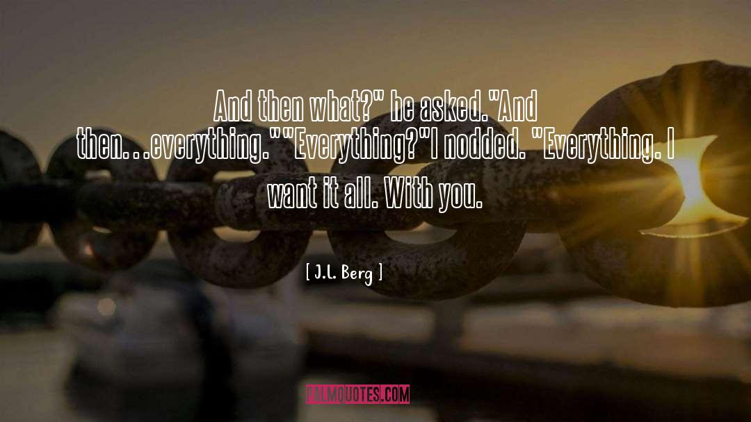 I Want It All quotes by J.L. Berg