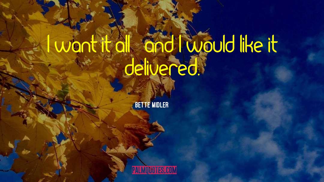 I Want It All quotes by Bette Midler