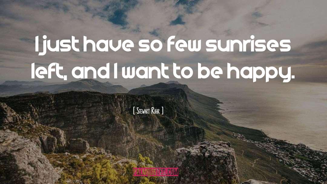 I Want To Be Happy quotes by Stewart Rahr