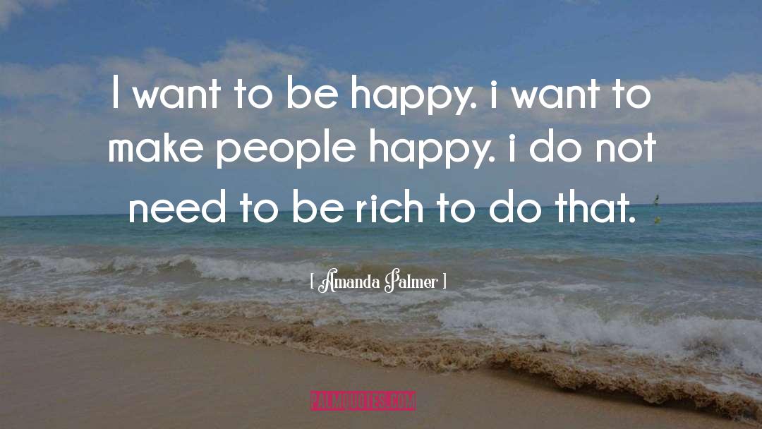 I Want To Be Happy quotes by Amanda Palmer