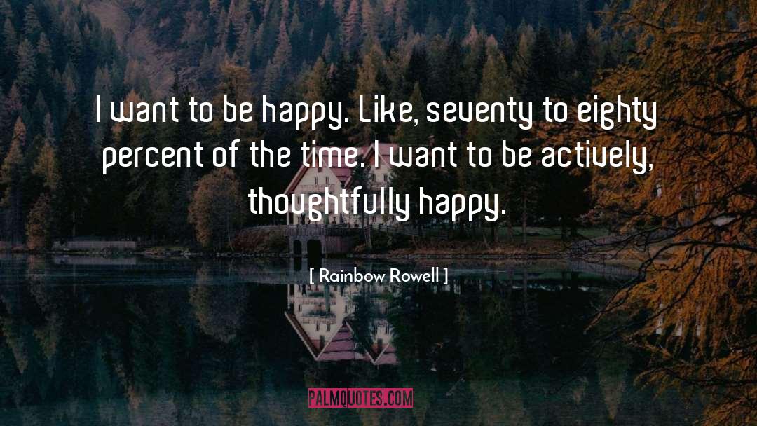 I Want To Be Happy quotes by Rainbow Rowell