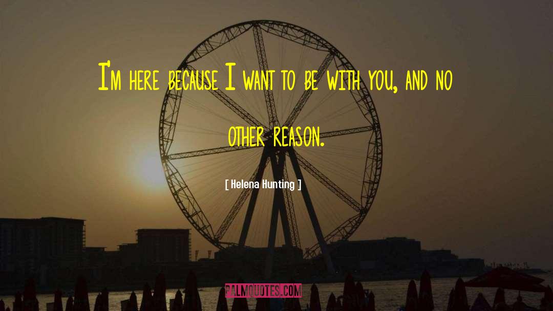 I Want To Be With You quotes by Helena Hunting