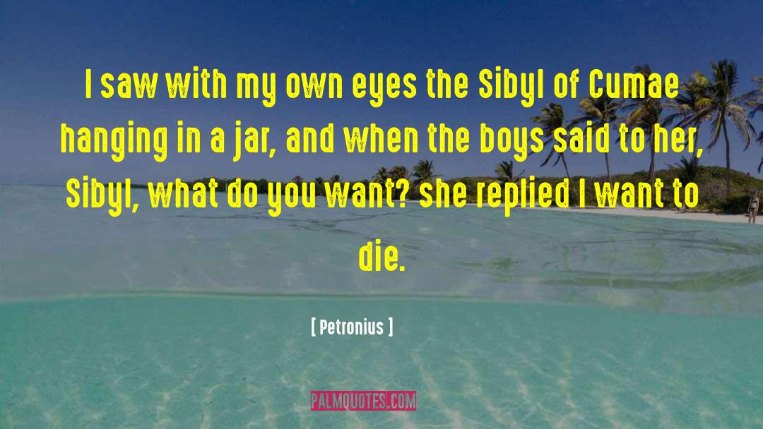 I Want To Die quotes by Petronius