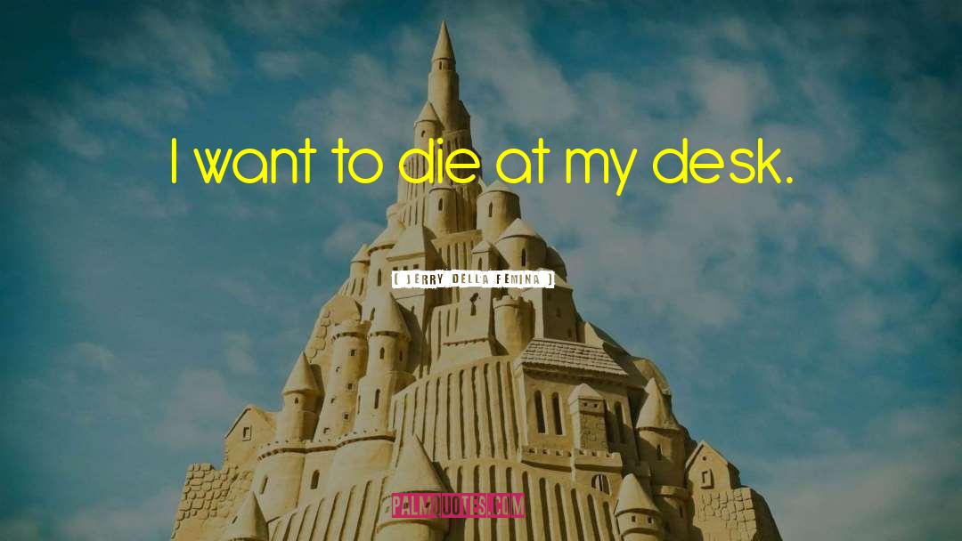 I Want To Die quotes by Jerry Della Femina