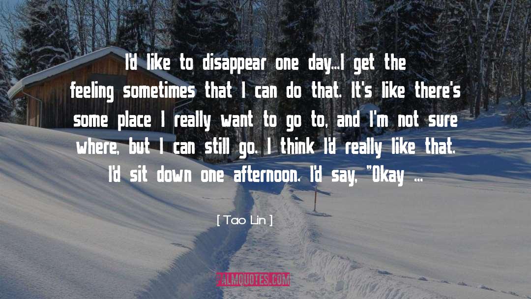 I Want To Disappear Sad quotes by Tao Lin