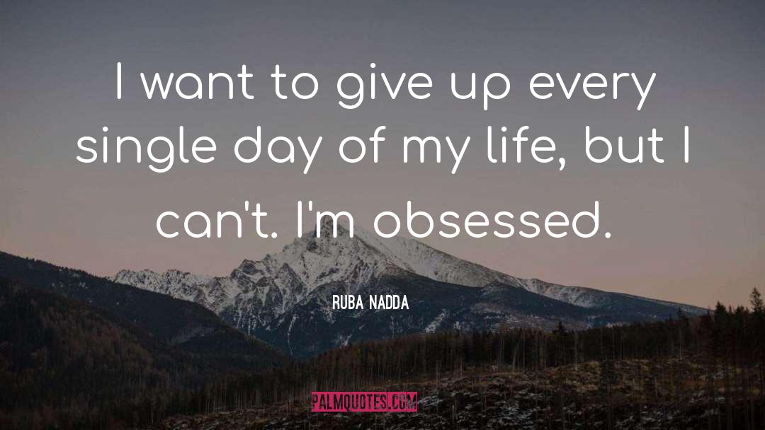 I Want To Give Up quotes by Ruba Nadda