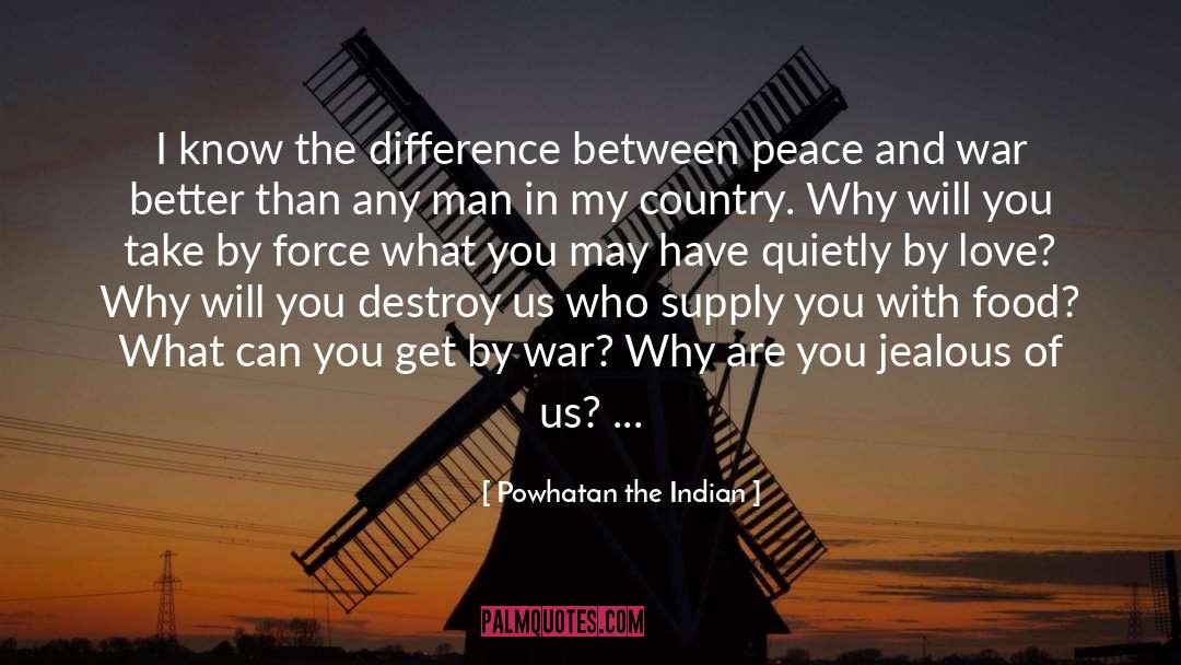 I Want To Know Why And Why Not quotes by Powhatan The Indian