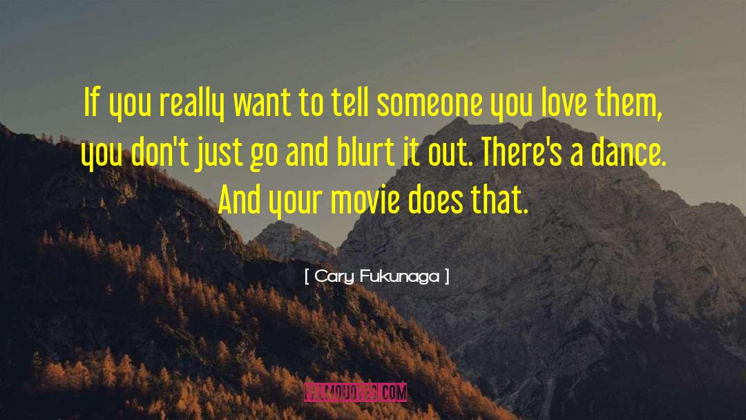 I Want To Love You quotes by Cary Fukunaga