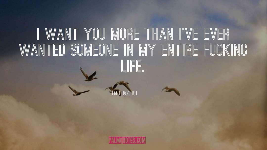 I Want You quotes by T.M. Frazier