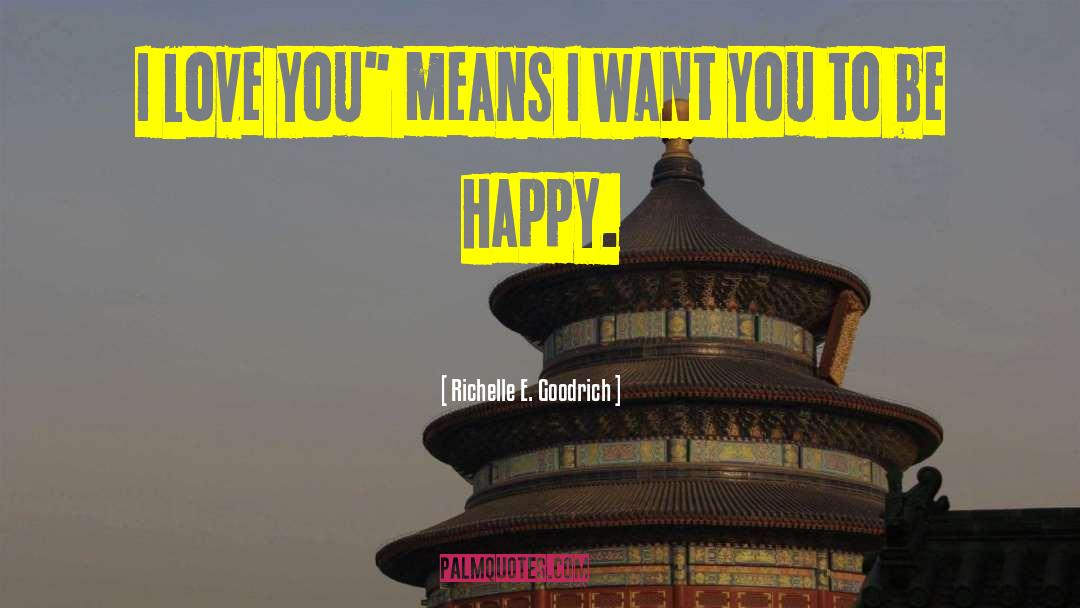 I Want You To Be Happy quotes by Richelle E. Goodrich