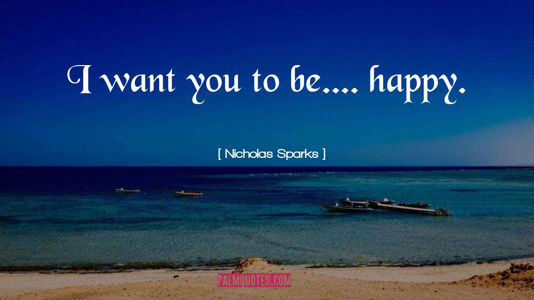 I Want You To Be Happy quotes by Nicholas Sparks