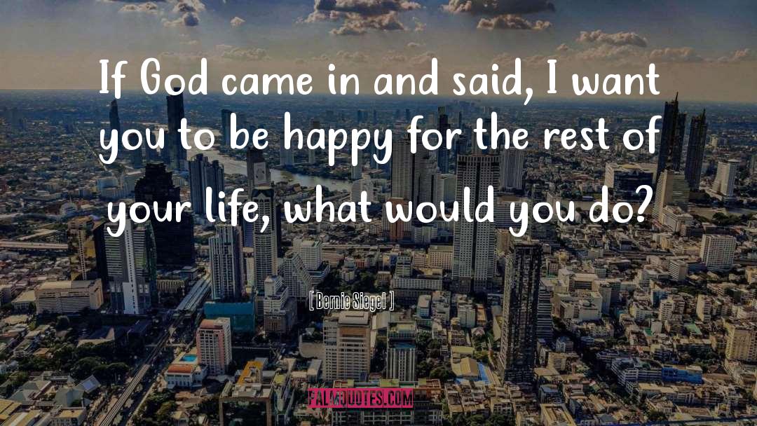 I Want You To Be Happy quotes by Bernie Siegel