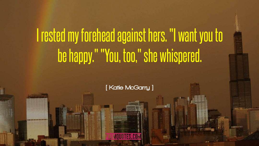 I Want You To Be Happy quotes by Katie McGarry