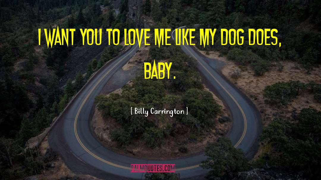 I Want You To Love Me quotes by Billy Carrington