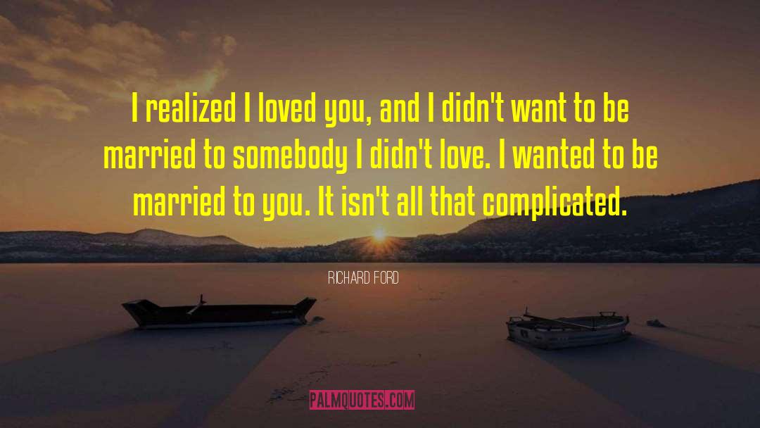 I Wanted To Be Myself quotes by Richard Ford