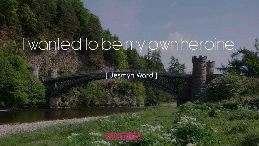 I Wanted To Be Myself quotes by Jesmyn Ward