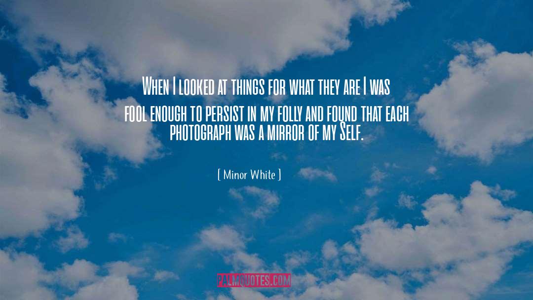 I Was A Fool For Love quotes by Minor White