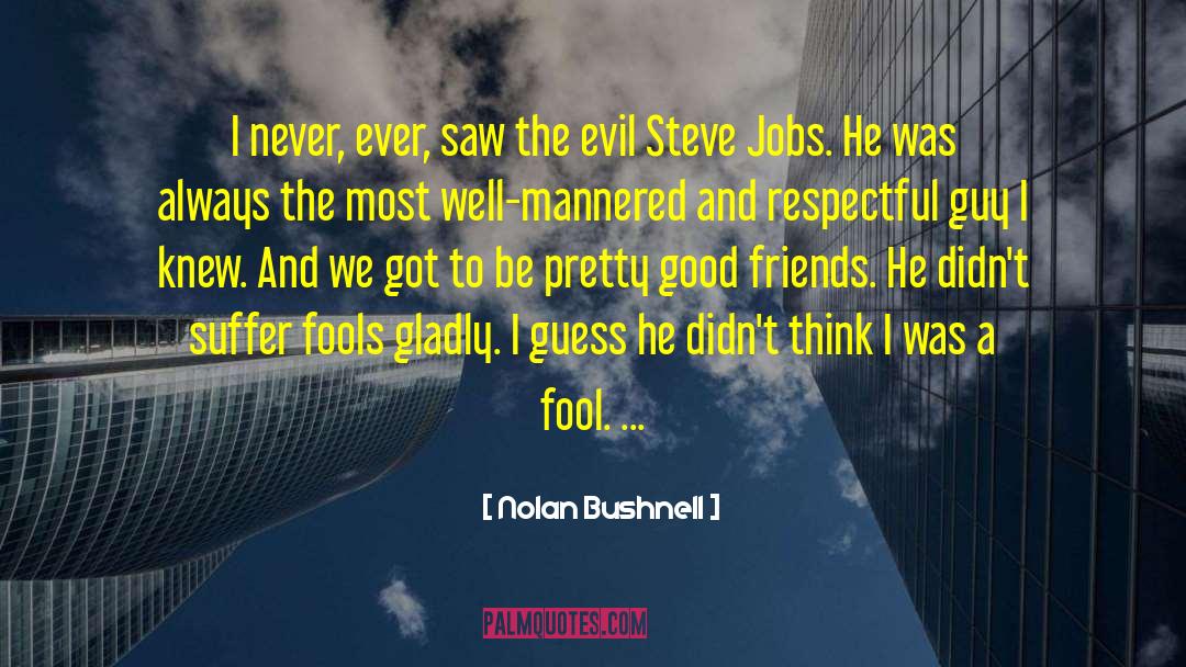 I Was A Fool quotes by Nolan Bushnell