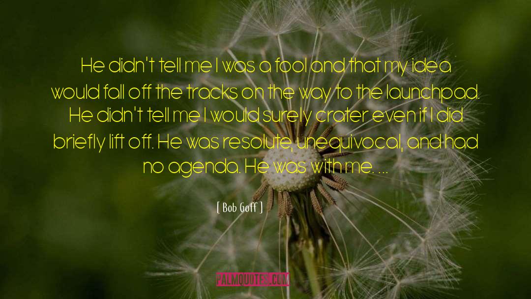 I Was A Fool quotes by Bob Goff