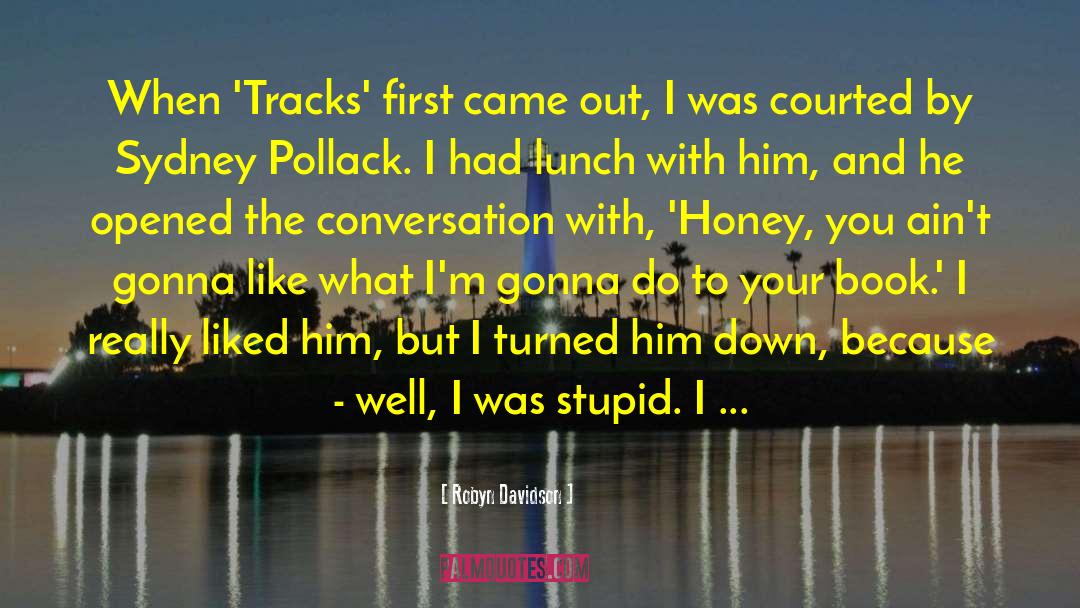 I Was Stupid quotes by Robyn Davidson