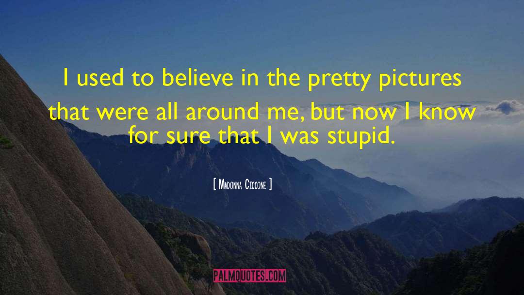 I Was Stupid quotes by Madonna Ciccone