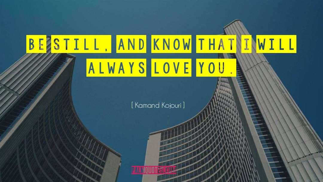 I Will Always Love You quotes by Kamand Kojouri